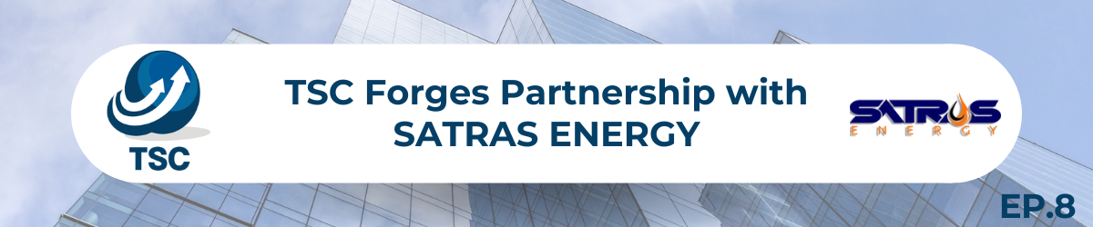 TSC Forges Partnership with SATRAS ENERGY_EP8